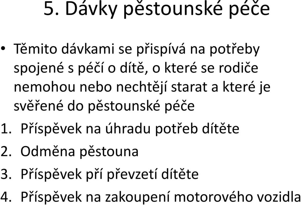 svěřené do pěstounské péče 1. Příspěvek na úhradu potřeb dítěte 2.