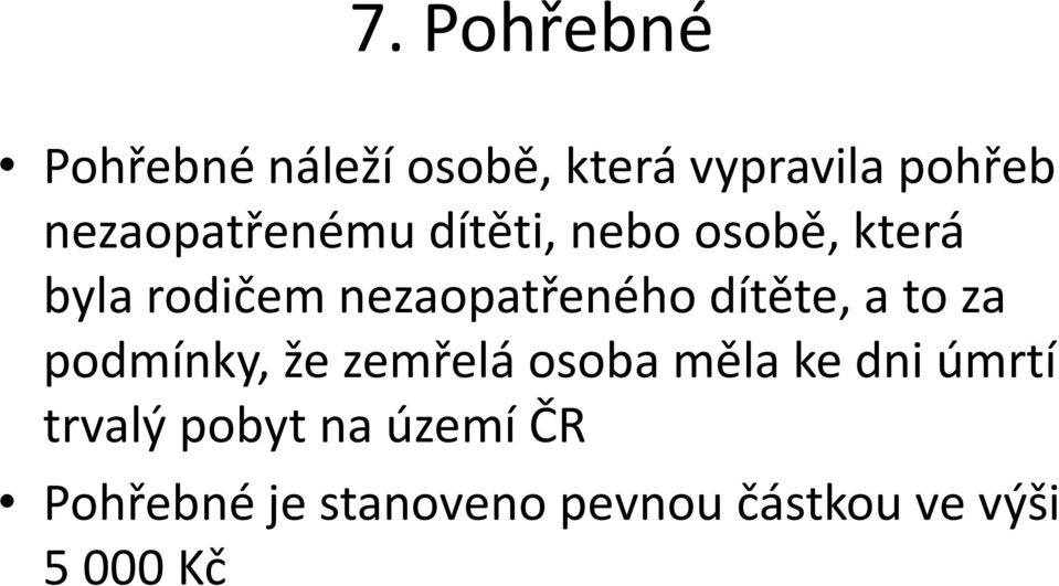 nezaopatřeného dítěte, a to za podmínky, že zemřelá osoba měla ke