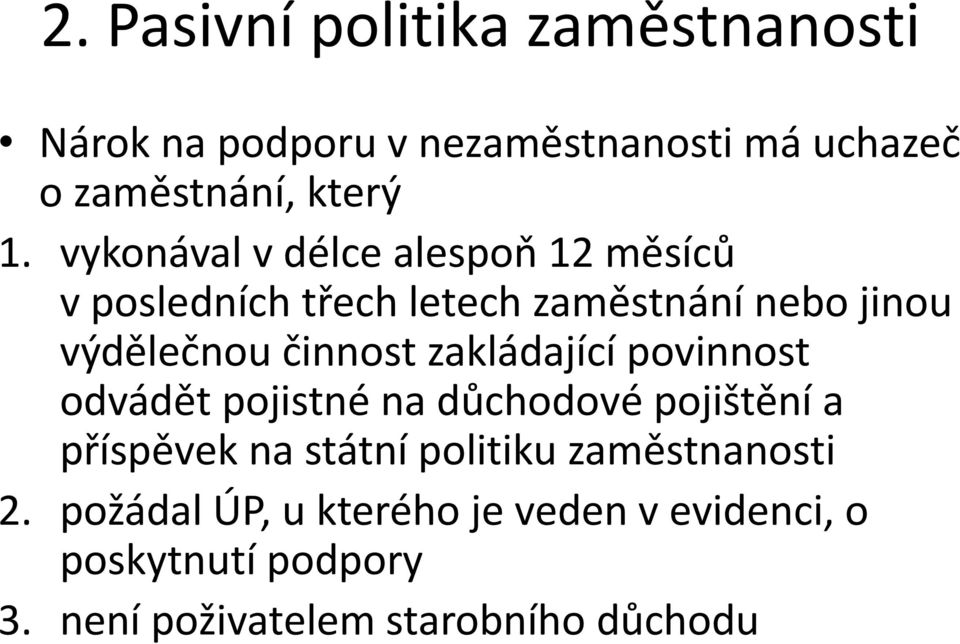 zakládající povinnost odvádět pojistné na důchodové pojištění a příspěvek na státní politiku