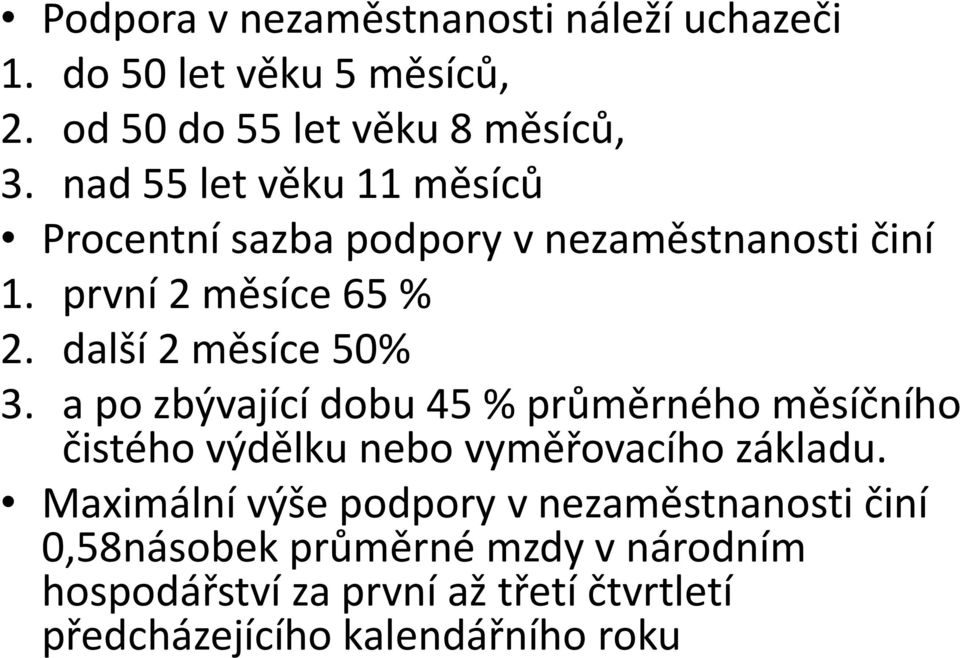 další 2 měsíce 50% 3. a po zbývající dobu 45 % průměrného měsíčního čistého výdělku nebo vyměřovacího základu.