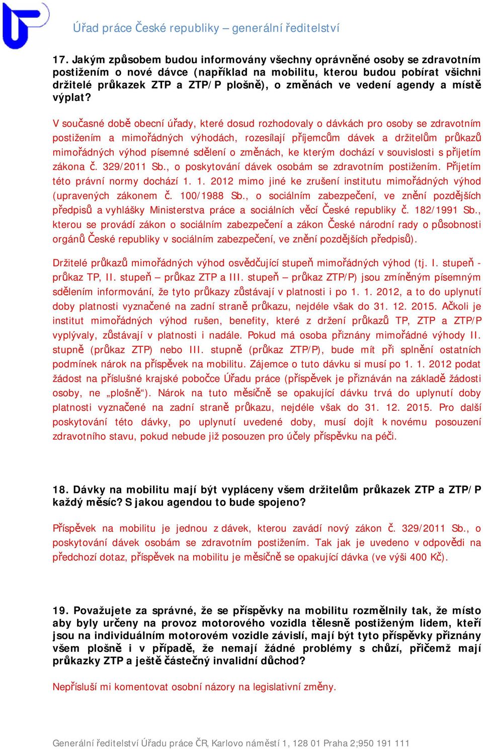 V současné době obecní úřady, které dosud rozhodovaly o dávkách pro osoby se zdravotním postižením a mimořádných výhodách, rozesílají příjemcům dávek a držitelům průkazů mimořádných výhod písemné