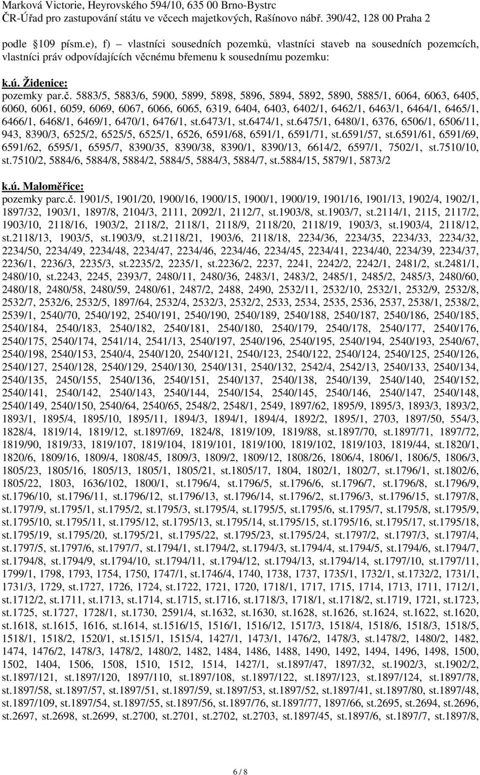 5883/5, 5883/6, 5900, 5899, 5898, 5896, 5894, 5892, 5890, 5885/1, 6064, 6063, 6405, 6060, 6061, 6059, 6069, 6067, 6066, 6065, 6319, 6404, 6403, 6402/1, 6462/1, 6463/1, 6464/1, 6465/1, 6466/1, 6468/1,