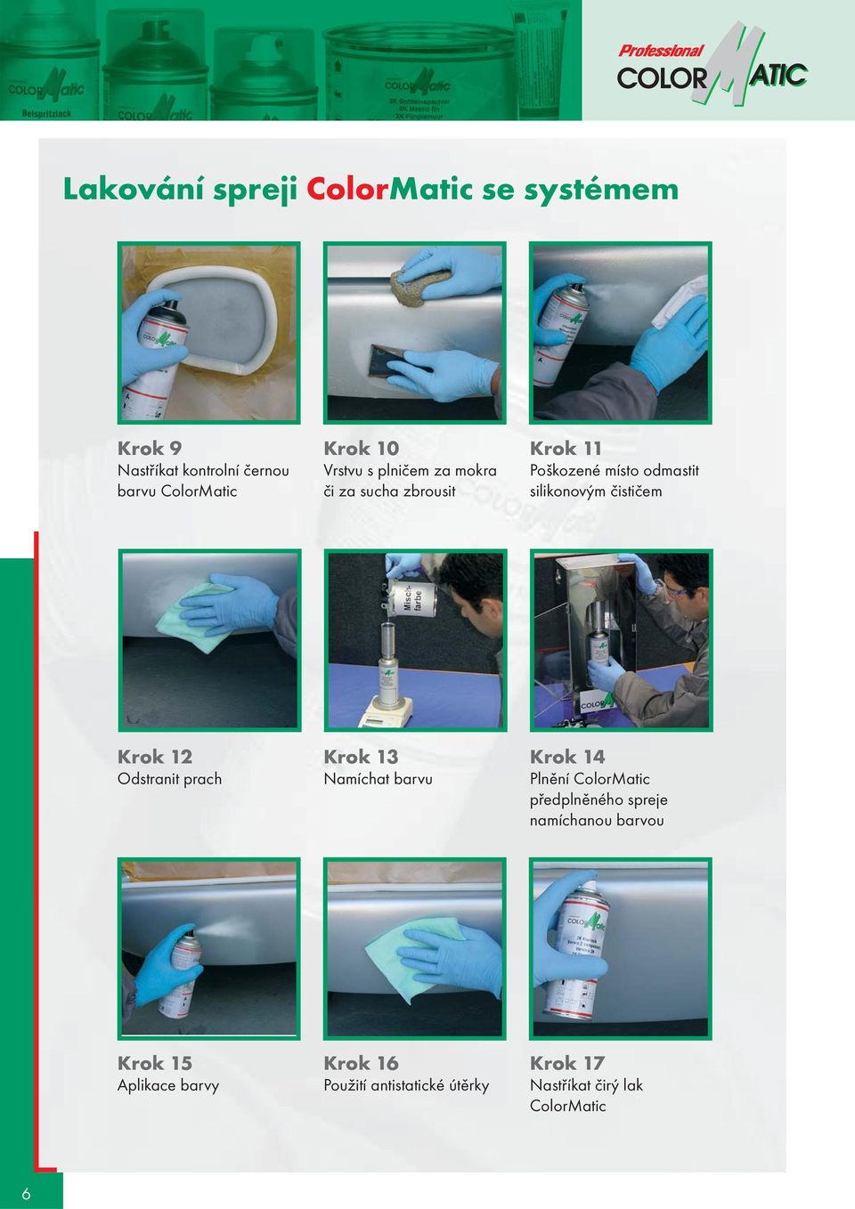 Krok 12 Odstranit prach Krok 13 Namíchat barvu Krok 14 Plnìní ColorMatic pøedplnìného spreje