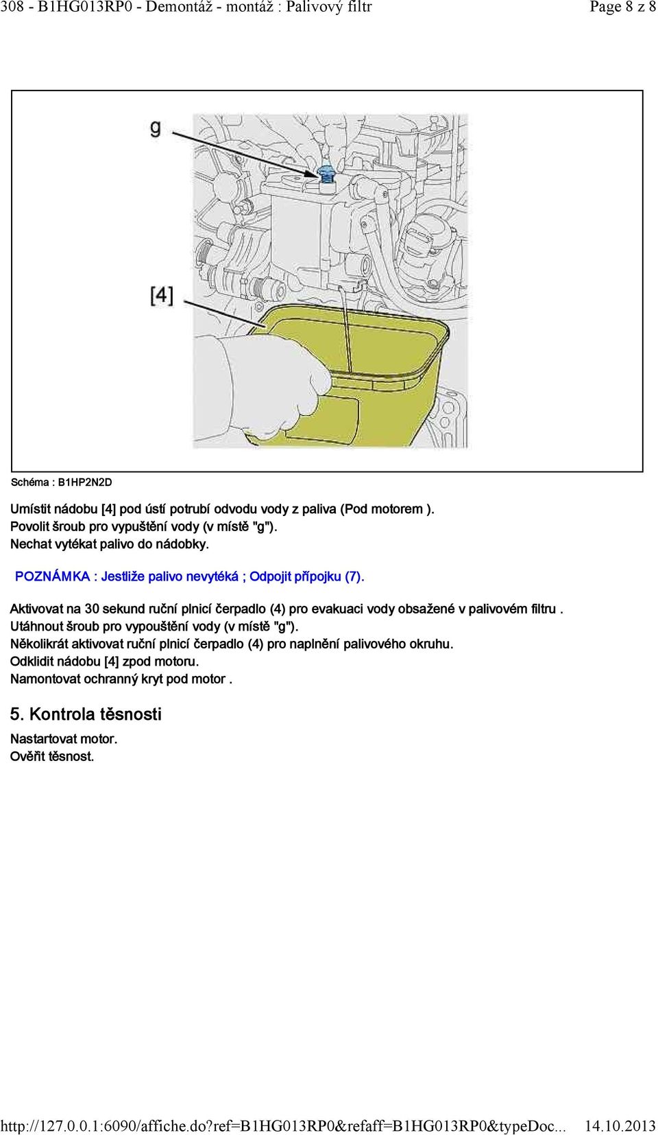 Aktivovat na 30 sekund ruční plnicí čerpadlo (4) pro evakuaci vody obsažené v palivovém filtru. Utáhnout šroub pro vypouštění vody (v místě "g").