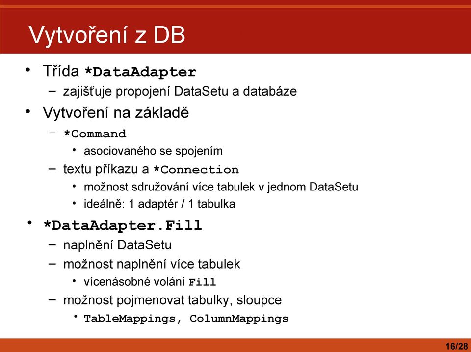 jednom DataSetu ideálně: 1 adaptér / 1 tabulka *DataAdapter.