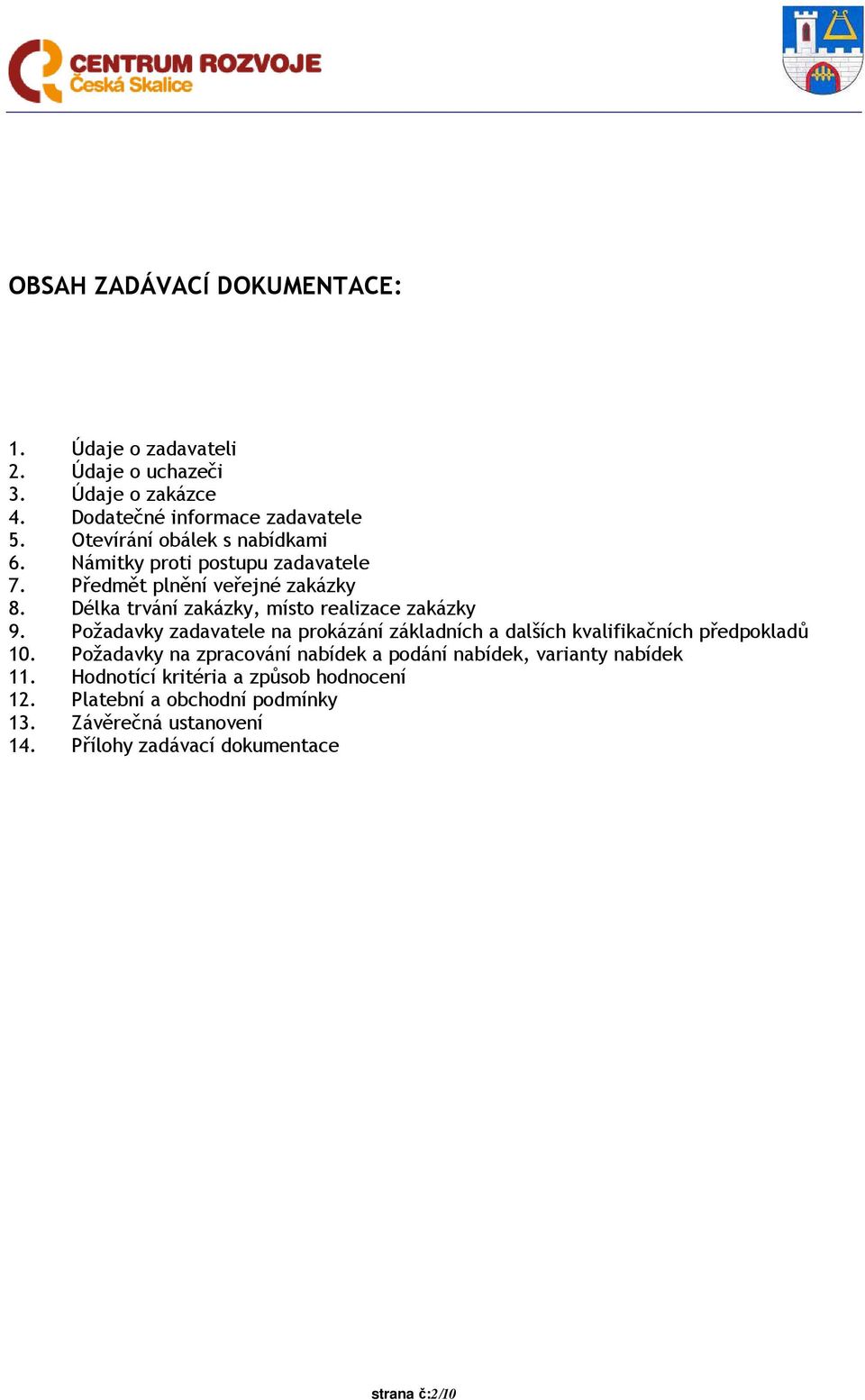 Délka trvání zakázky, místo realizace zakázky 9. Požadavky zadavatele na prokázání základních a dalších kvalifikačních předpokladů 10.