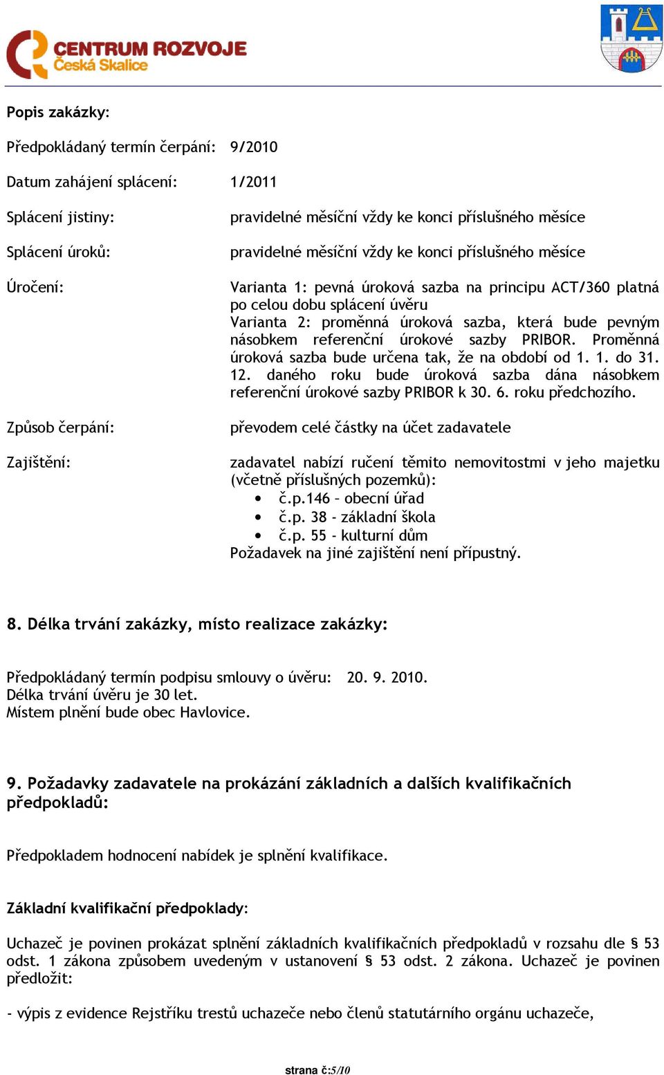 pevným násobkem referenční úrokové sazby PRIBOR. Proměnná úroková sazba bude určena tak, že na období od 1. 1. do 31. 12.