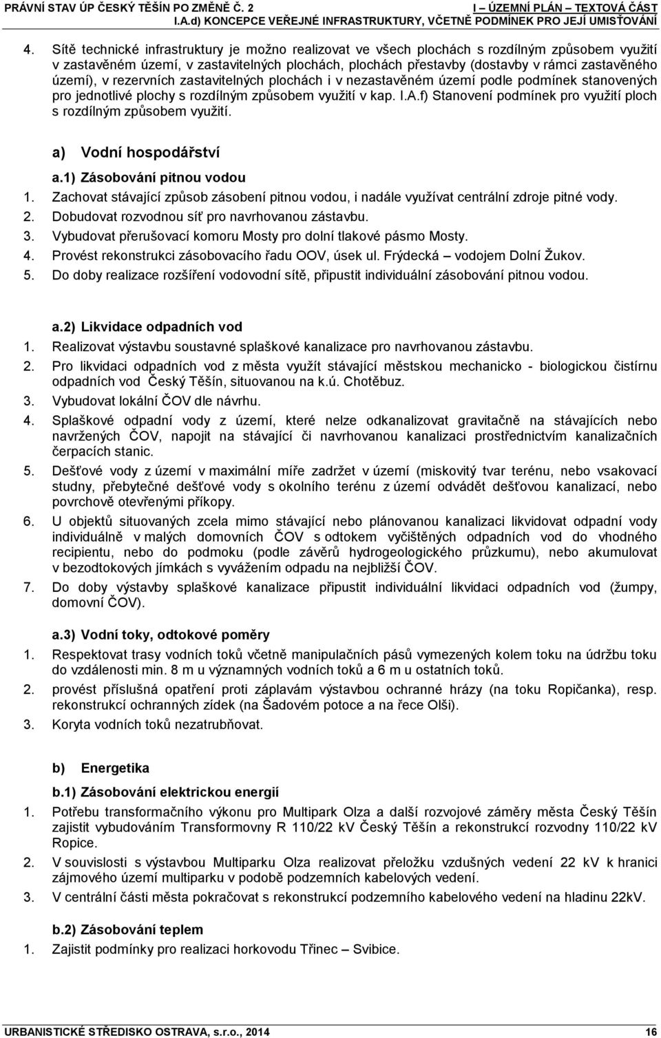 území), v rezervních zastavitelných plochách i v nezastavěném území podle podmínek stanovených pro jednotlivé plochy s rozdílným způsobem využití v kap. I.A.