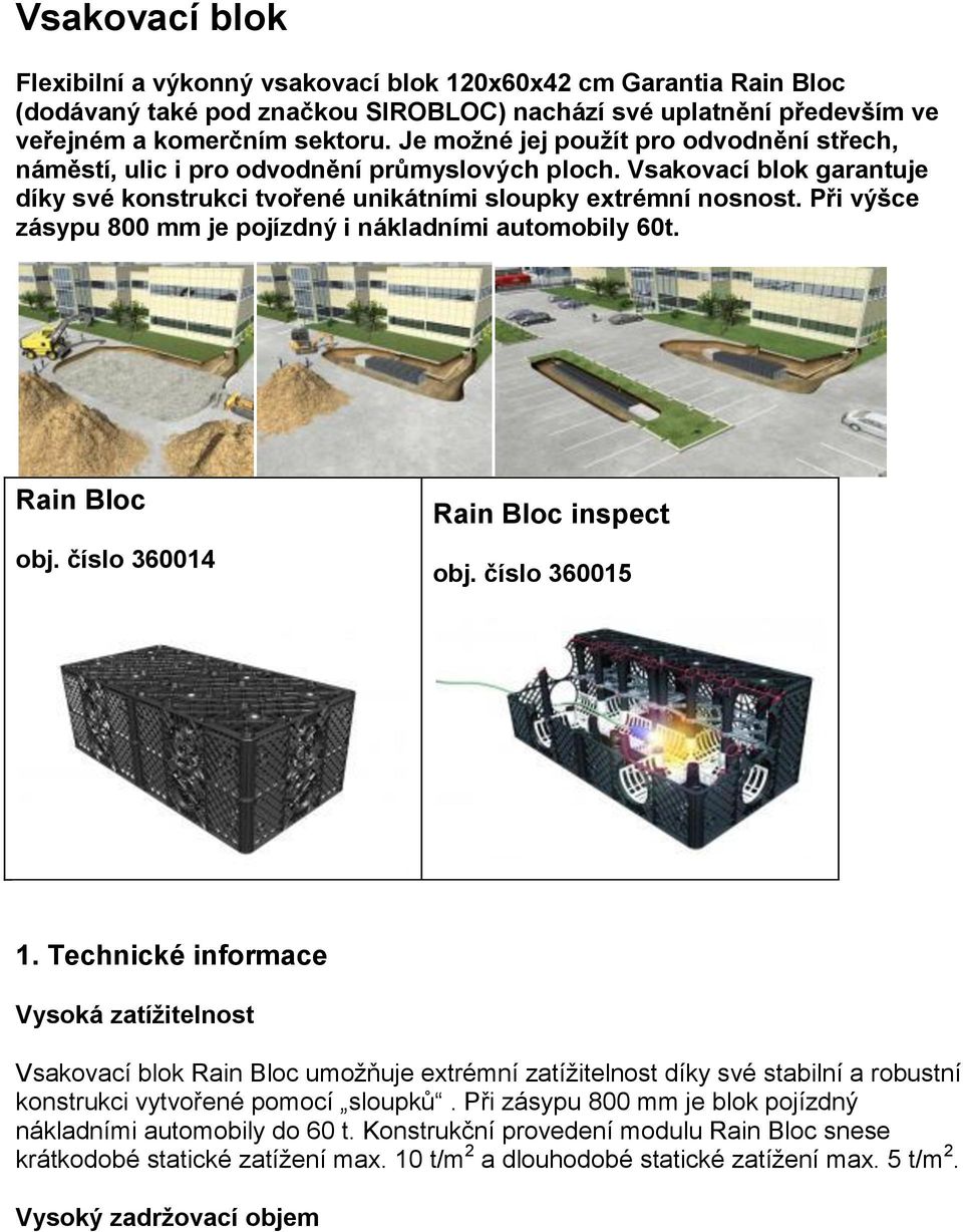 Při výšce zásypu 800 mm je pojízdný i nákladními automobily 60t. Rain Bloc obj. číslo 360014 Rain Bloc inspect obj. číslo 360015 1.