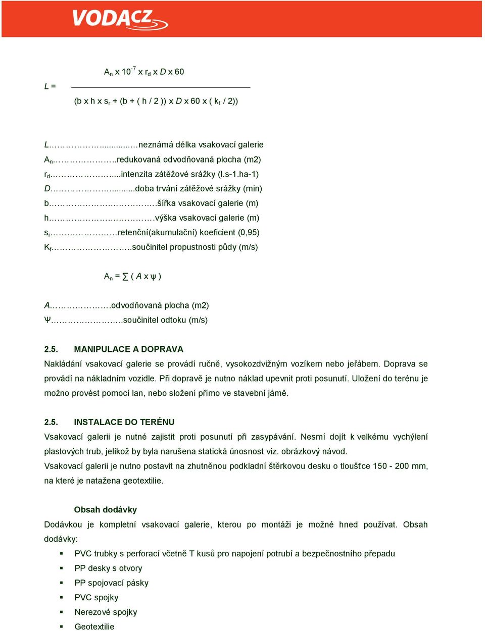 .součinitel propustnosti půdy (m/s) A n = ( A x ѱ ) A.odvodňovaná plocha (m2) Ѱ..součinitel odtoku (m/s) 2.5.