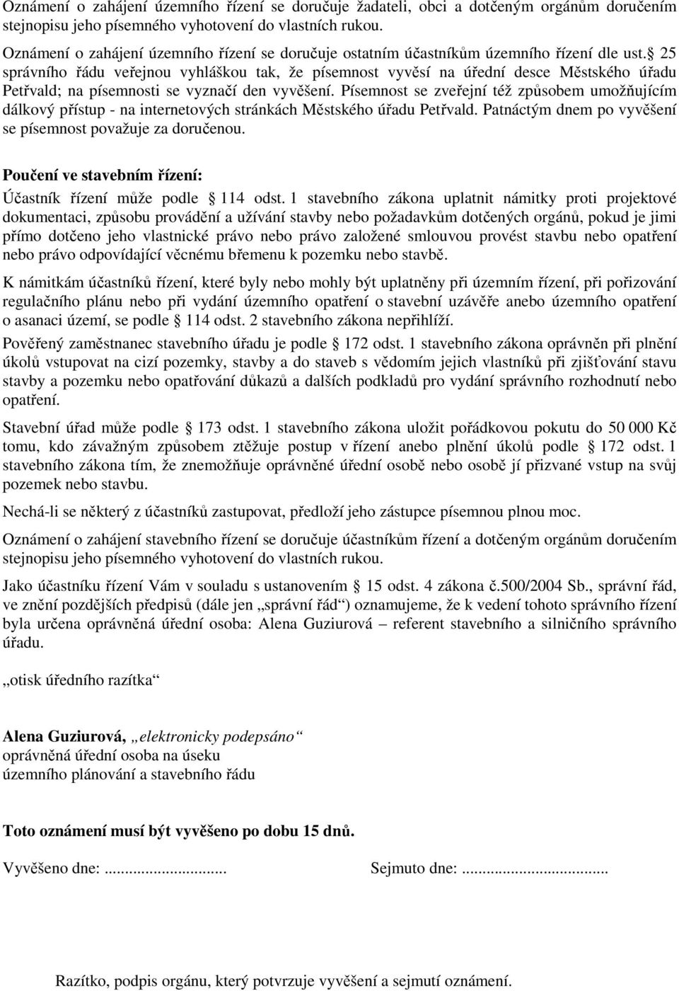 25 správního řádu veřejnou vyhláškou tak, že písemnost vyvěsí na úřední desce Městského úřadu Petřvald; na písemnosti se vyznačí den vyvěšení.