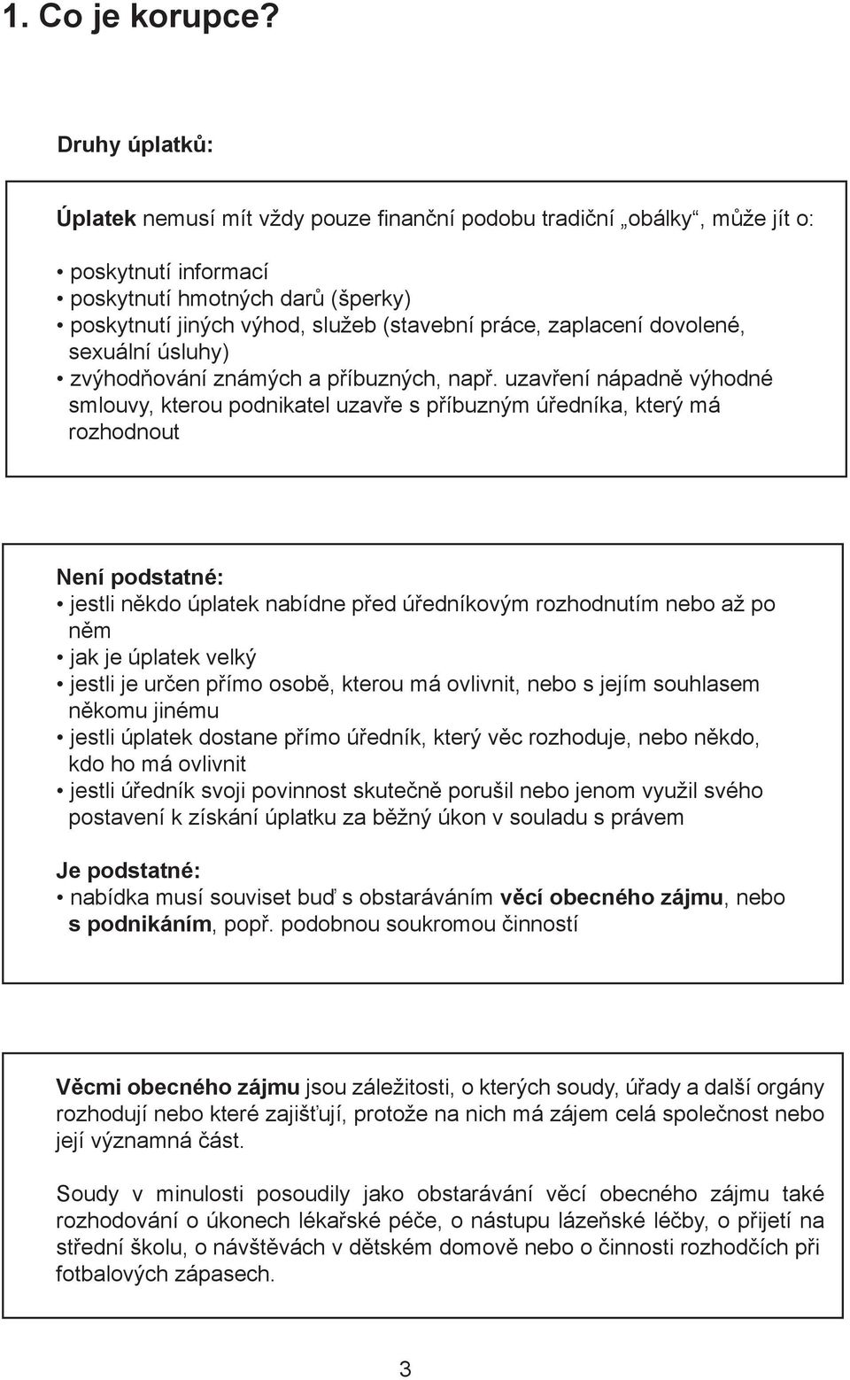 zaplacení dovolené, sexuální úsluhy) zvýhodňování známých a příbuzných, např.