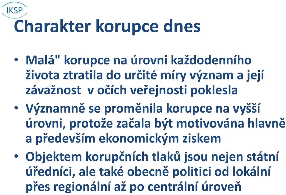 úrovni, protože začala být motivována hlavně a především ekonomickým ziskem Objektem korupčních