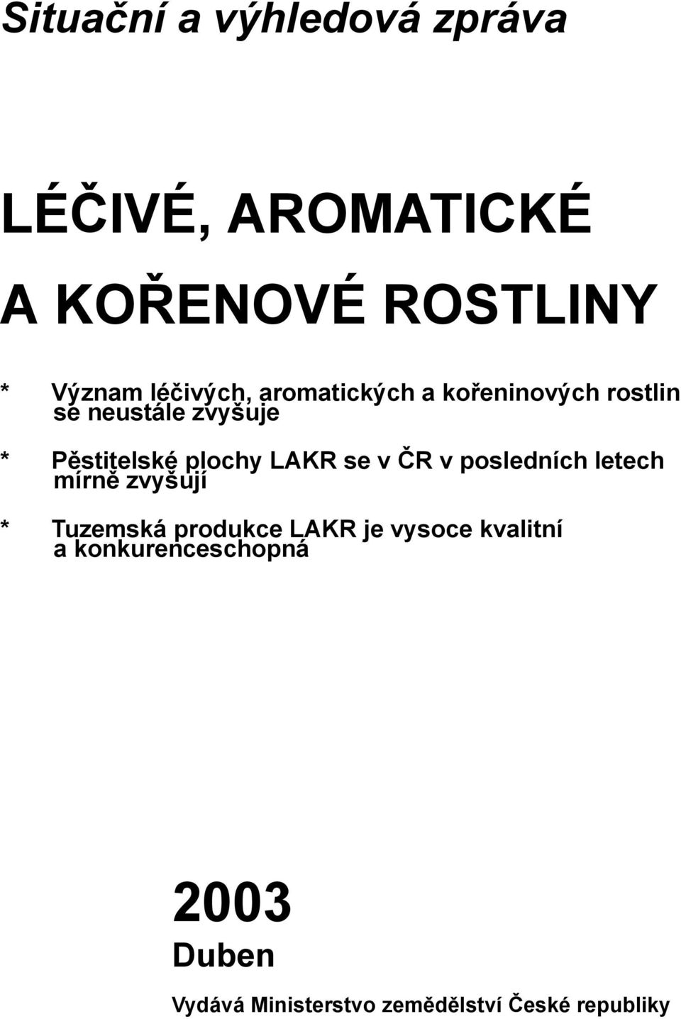 plochy LAKR se v ČR v posledních letech mírně zvyšují * Tuzemská produkce LAKR je