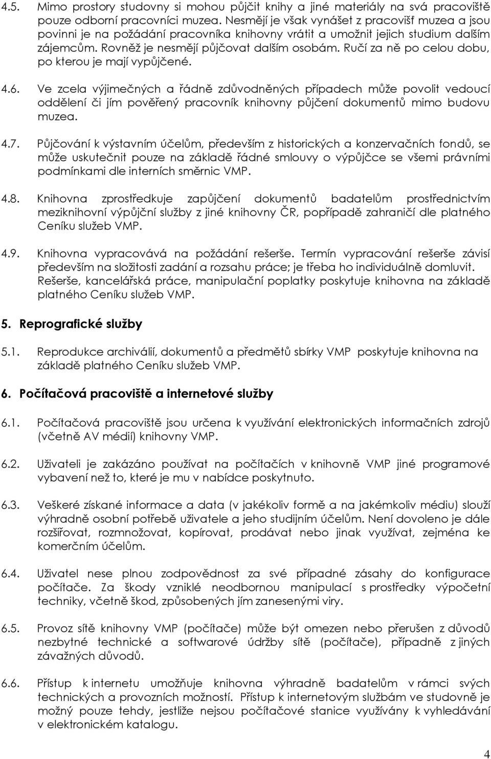 Ručí za ně po celou dobu, po kterou je mají vypůjčené. 4.6.