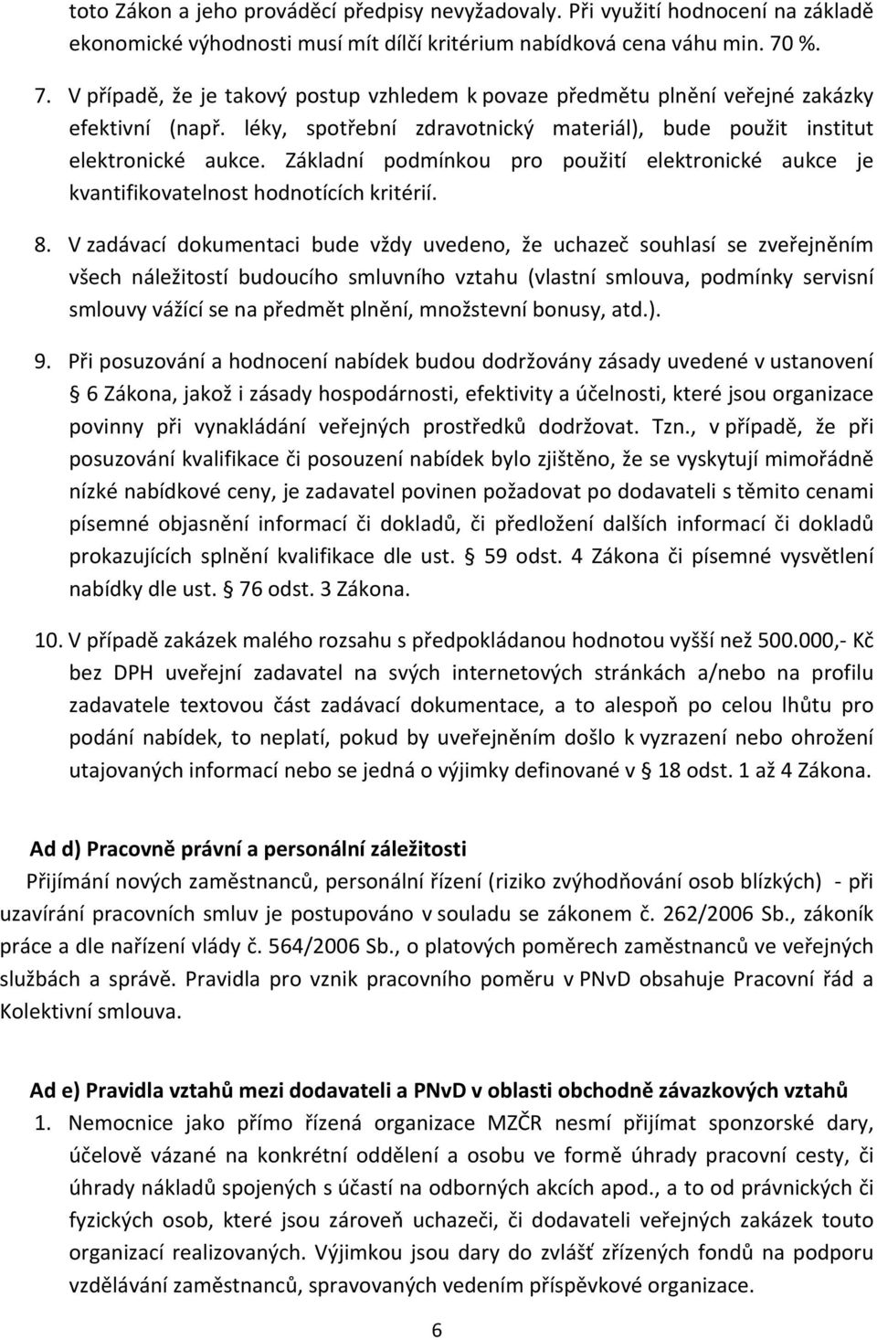 Základní podmínkou pro použití elektronické aukce je kvantifikovatelnost hodnotících kritérií. 8.