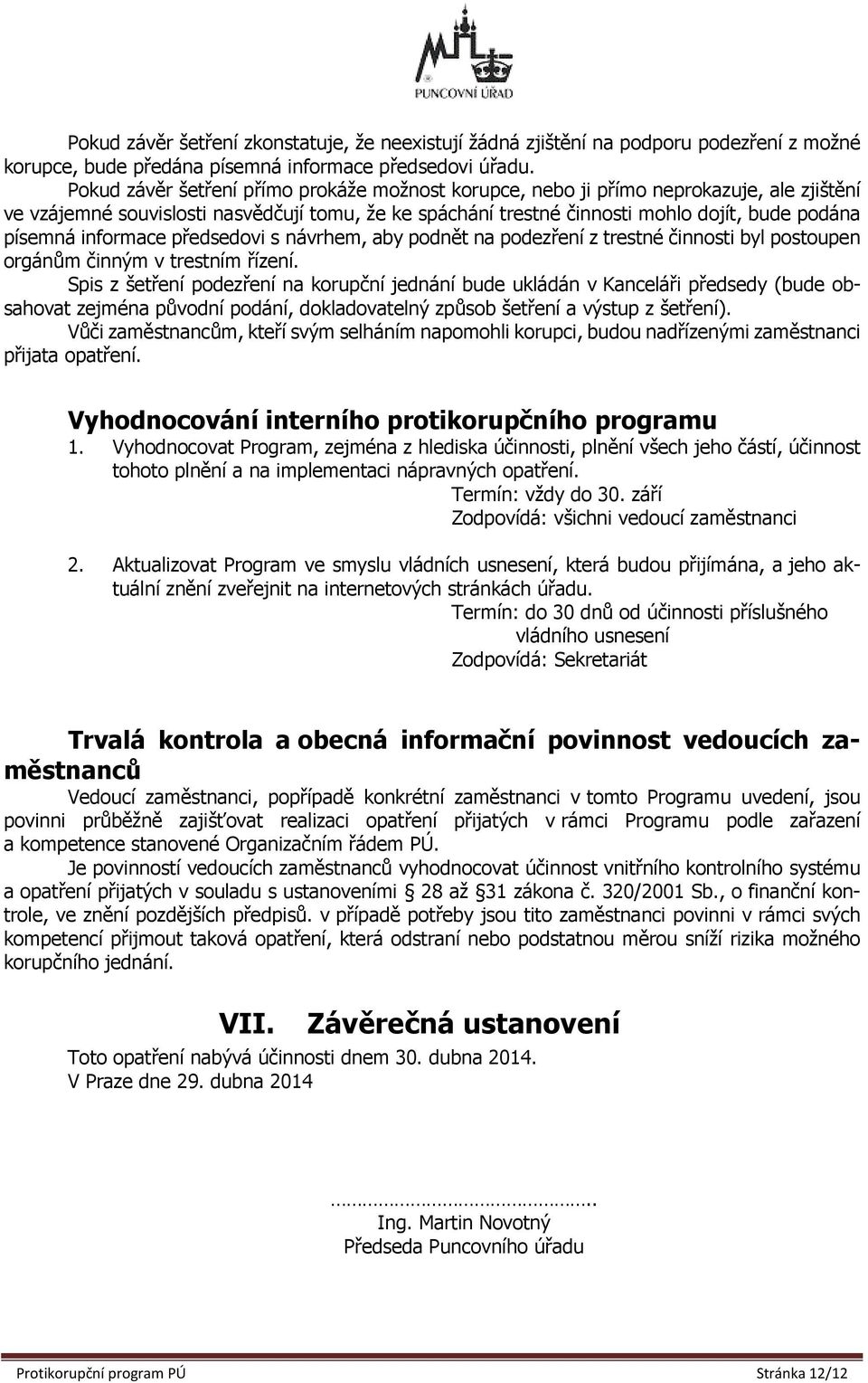 informace předsedovi s návrhem, aby podnět na podezření z trestné činnosti byl postoupen orgánům činným v trestním řízení.