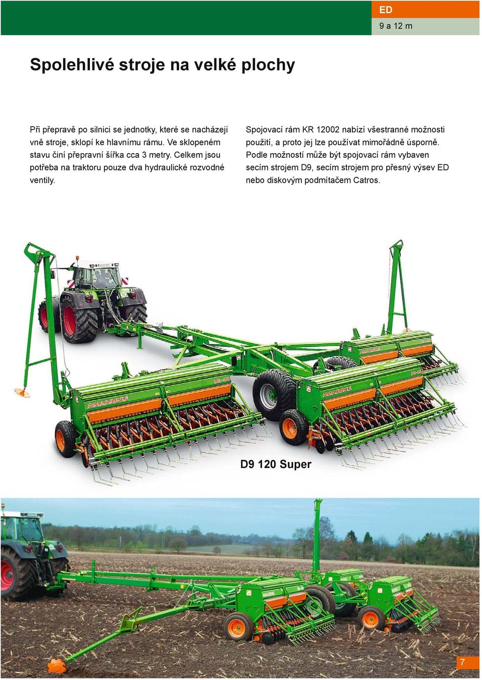 Celkem jsou potřeba na traktoru pouze dva hydraulické rozvodné ventily.