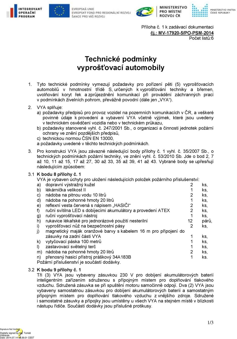 komunikací při provádění záchranných prací v podmínkách živelních pohrom, převážně povodní (dále jen VYA ). 2.
