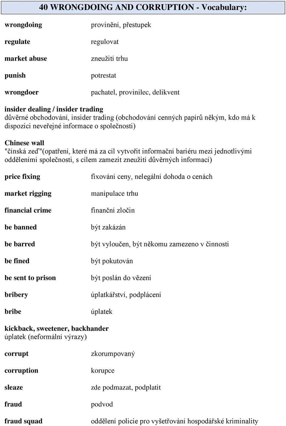 vytvořit informační bariéru mezi jednotlivými odděleními společnosti, s cílem zamezit zneužití důvěrných informací) price fixing market rigging financial crime be banned be barred be fined be sent to