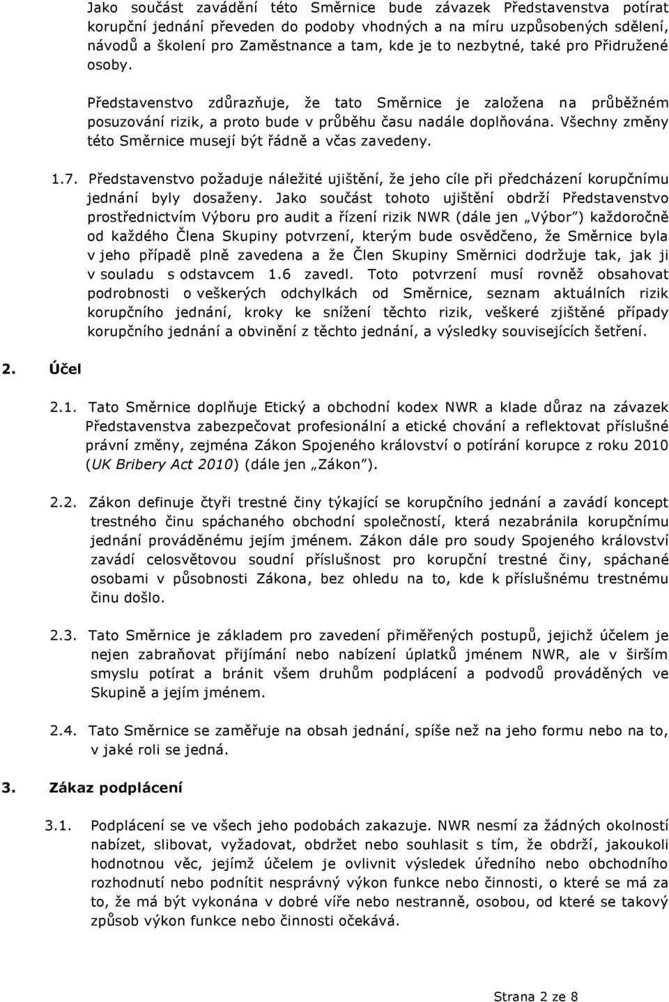Všechny změny této Směrnice musejí být řádně a včas zavedeny. 1.7. Představenstvo poţaduje náleţité ujištění, ţe jeho cíle při předcházení korupčnímu jednání byly dosaţeny.