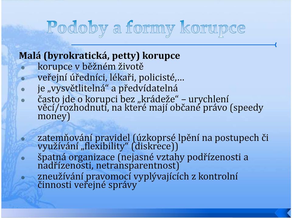 zatemňování pravidel (úzkoprsé lpění na postupech či využívání flexibility (diskrece)) špatná organizace (nejasné