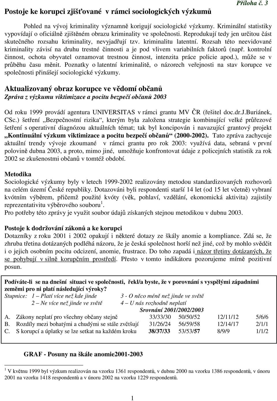 Rozsah této neevidované kriminality závisí na druhu trestné činnosti a je pod vlivem variabilních faktorů (např.