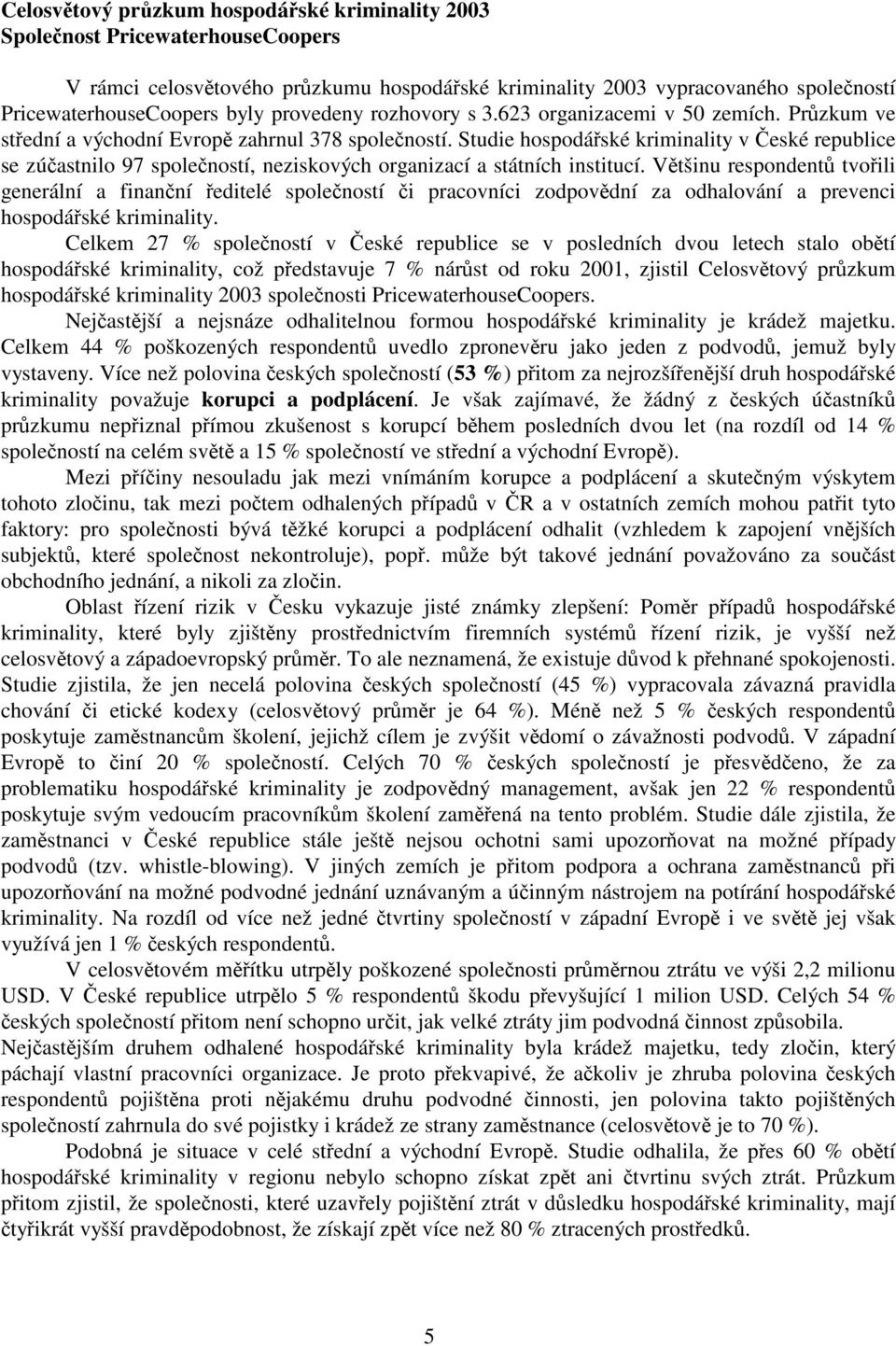 Studie hospodářské kriminality v České republice se zúčastnilo 97 společností, neziskových organizací a státních institucí.