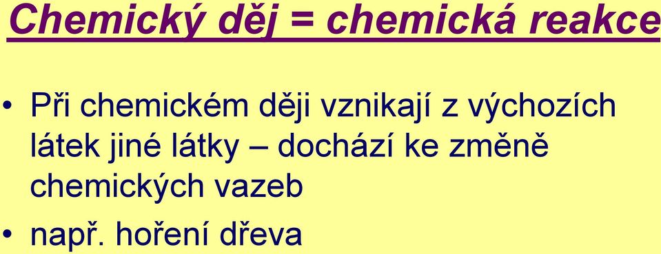 výchozích látek jiné látky dochází