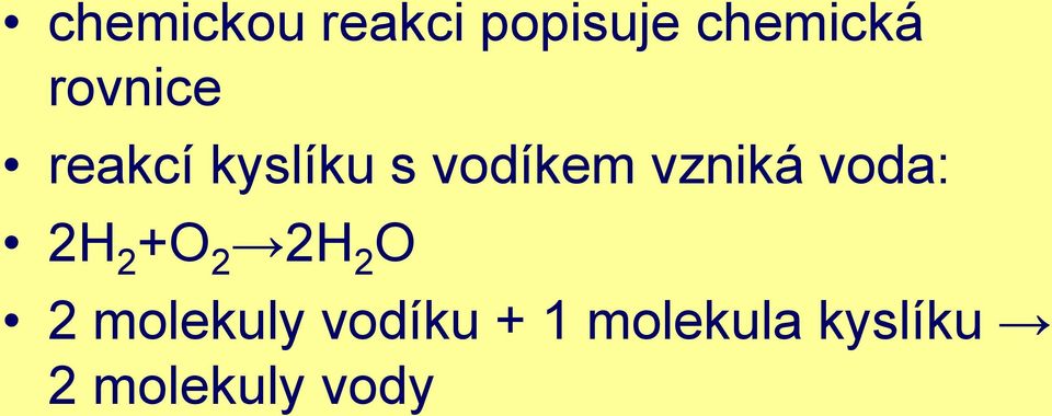 vzniká voda: 2H 2 +O 2 2H 2 O 2