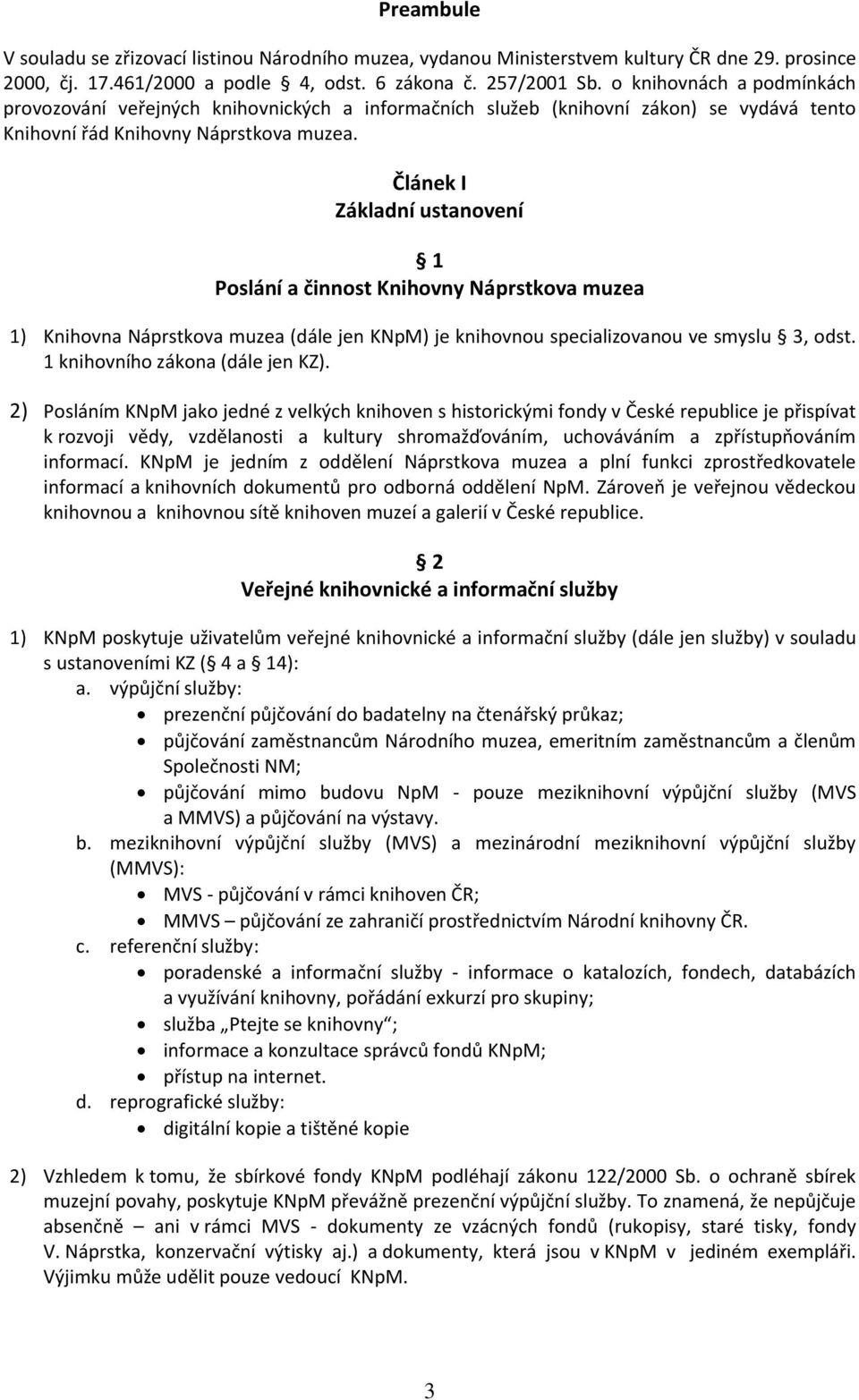 Článek I Základní ustanovení 1 Poslání a činnost Knihovny Náprstkova muzea 1) Knihovna Náprstkova muzea (dále jen KNpM) je knihovnou specializovanou ve smyslu 3, odst.