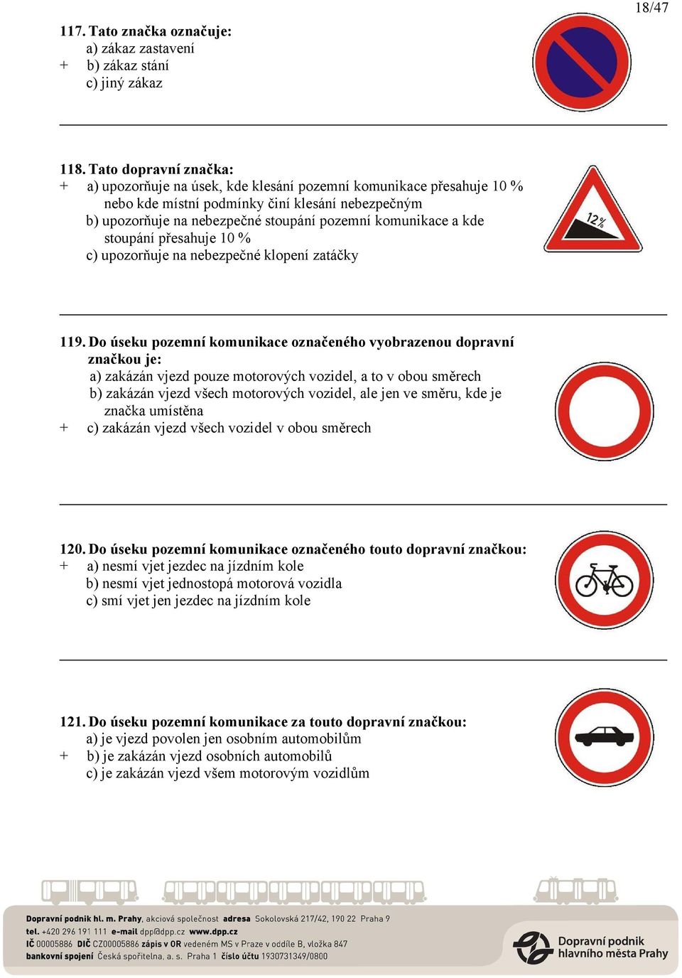 a kde stoupání přesahuje 10 % c) upozorňuje na nebezpečné klopení zatáčky 119.