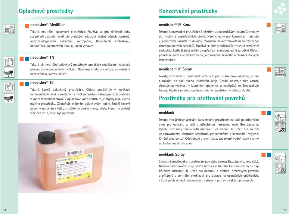 jiného vybavení. neodisher TN Tekutý, ph neutrální oplachový prostředek pro těžce smáčitelné materiály pro použití ve speciálních myčkách.