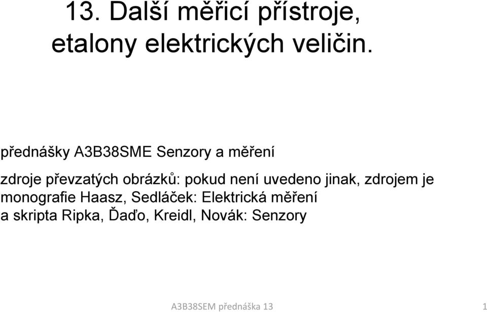 není uvedeno jinak, zdrojem je monografie Haasz, Sedláček: