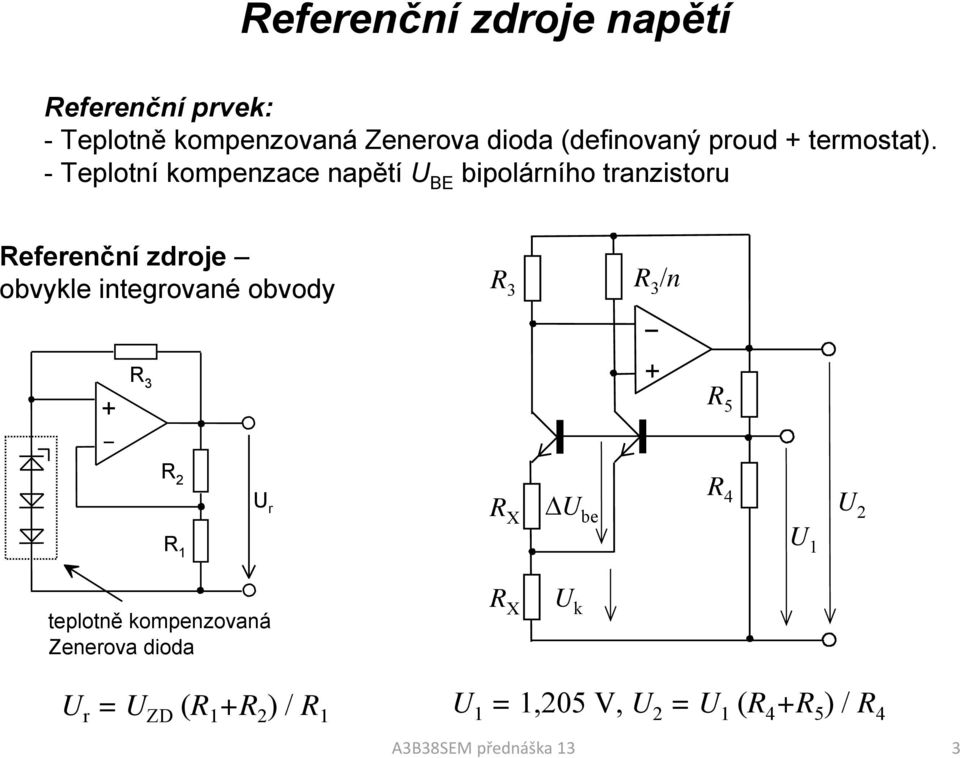 - Teplotní kompenzace napětí U BE bipolárního tranzistoru Referenční zdroje obvykle integrované obvody