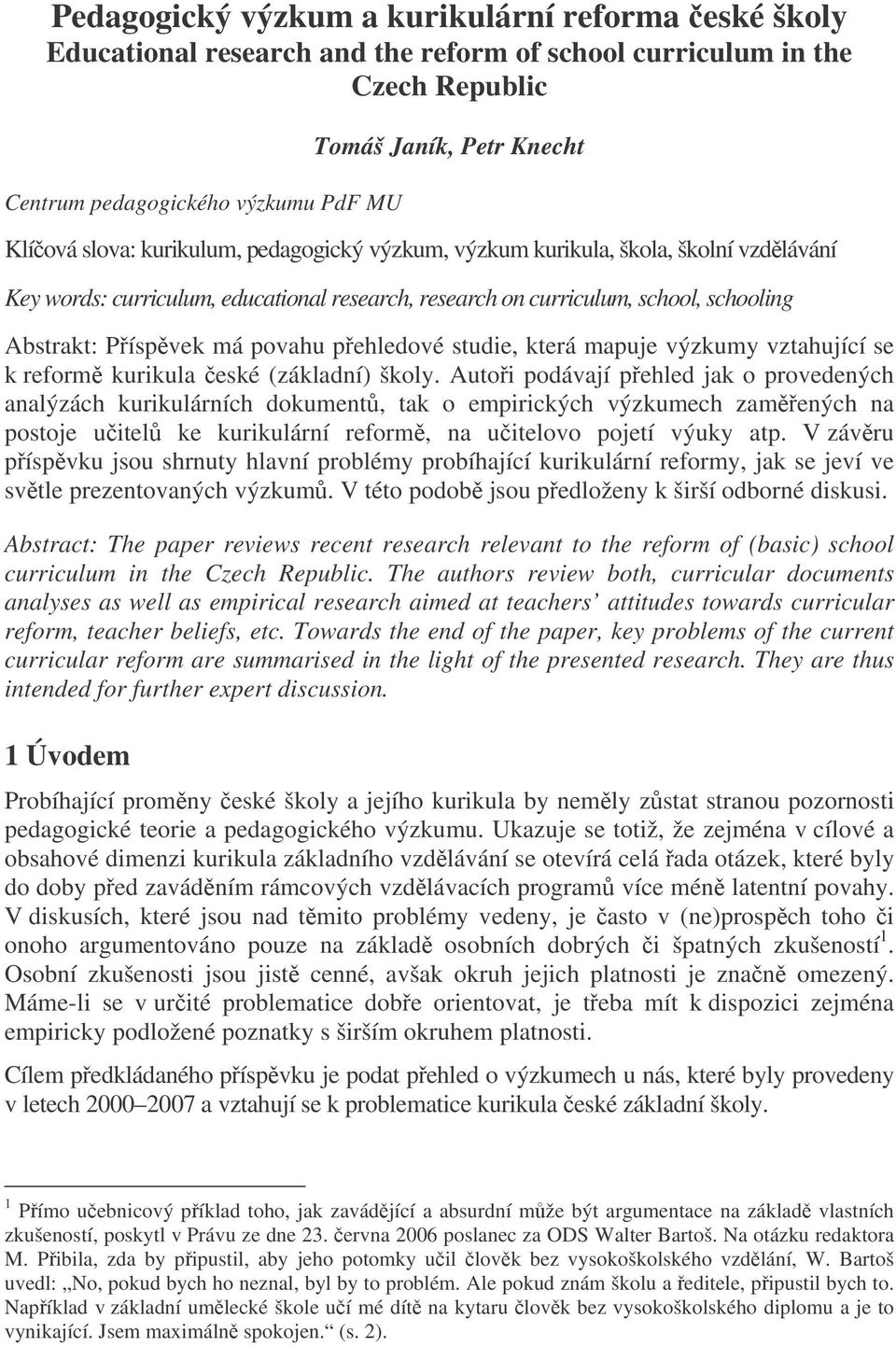 pehledové studie, která mapuje výzkumy vztahující se k reform kurikula eské (základní) školy.