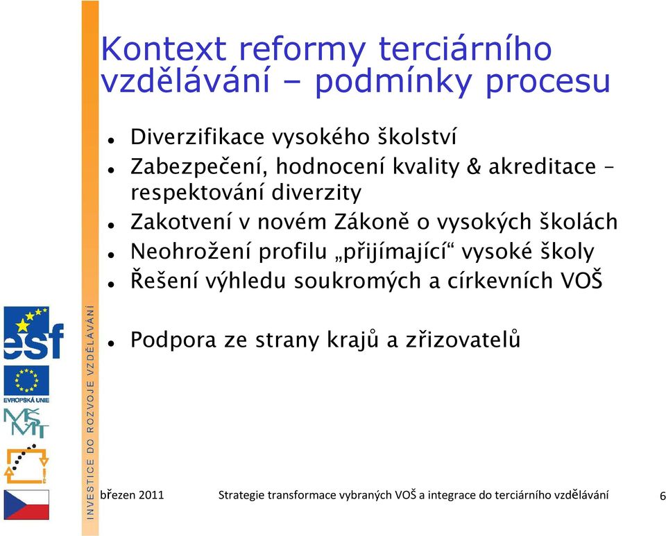 Neohrožení profilu přijímající vysoké školy Řešení výhledu soukromých a církevních VOŠ Podpora ze