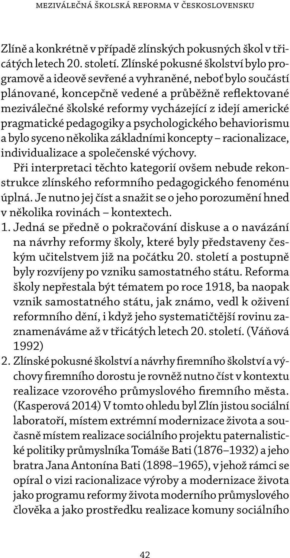 pragmatické pedagogiky a psychologického behaviorismu a bylo syceno několika základními koncep ty racionalizace, individualizace a společenské výchovy.