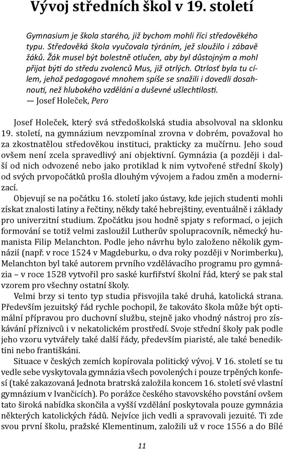 Otrlosť byla tu cílem, jehož pedagogové mnohem spíše se snažili i dovedli dosahnouti, než hlubokého vzdělání a duševné ušlechtilosti.