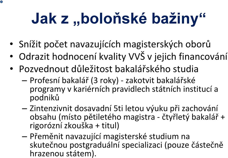 státních institucí a podniků Zintenzivnit dosavadní 5ti letou výuku při zachování obsahu (místo pětiletého magistra čtyřletý