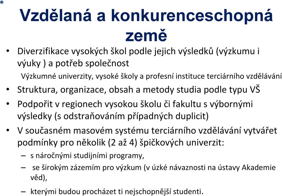 fakultu s výbornými výsledky (s odstraňováním případných duplicit) V současném masovém systému terciárního vzdělávání vytvářet podmínky pro několik (2 až 4)