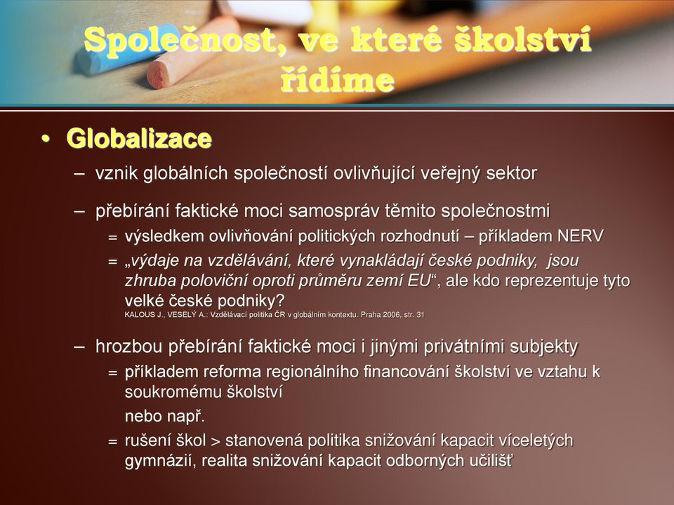 podniky? KALOUS J., VESELÝ A.: Vzdělávací politika ČR v globálním kontextu. Praha 2006, str.