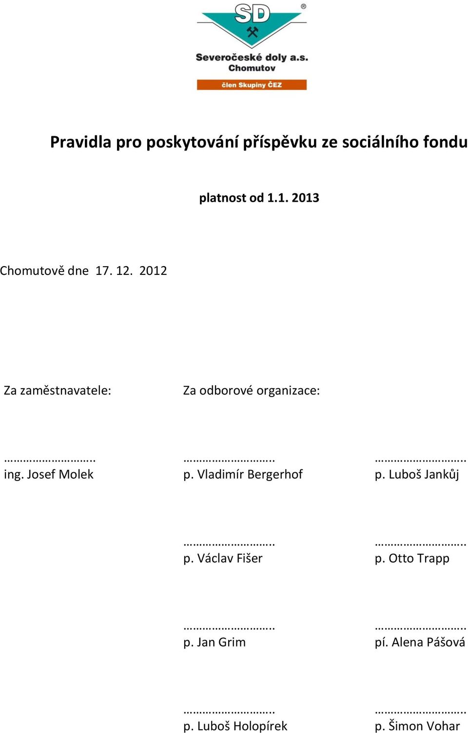 2012 Za zaměstnavatele: Za odborové organizace: ing. Josef Molek p.