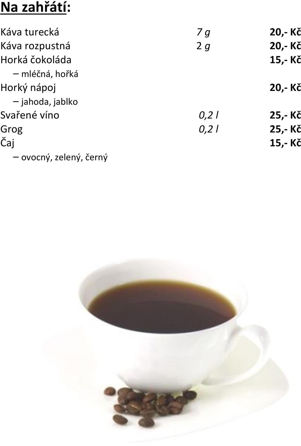 nápoj 20,- Kč jahoda, jablko Svařené víno 0,2 l 25,-