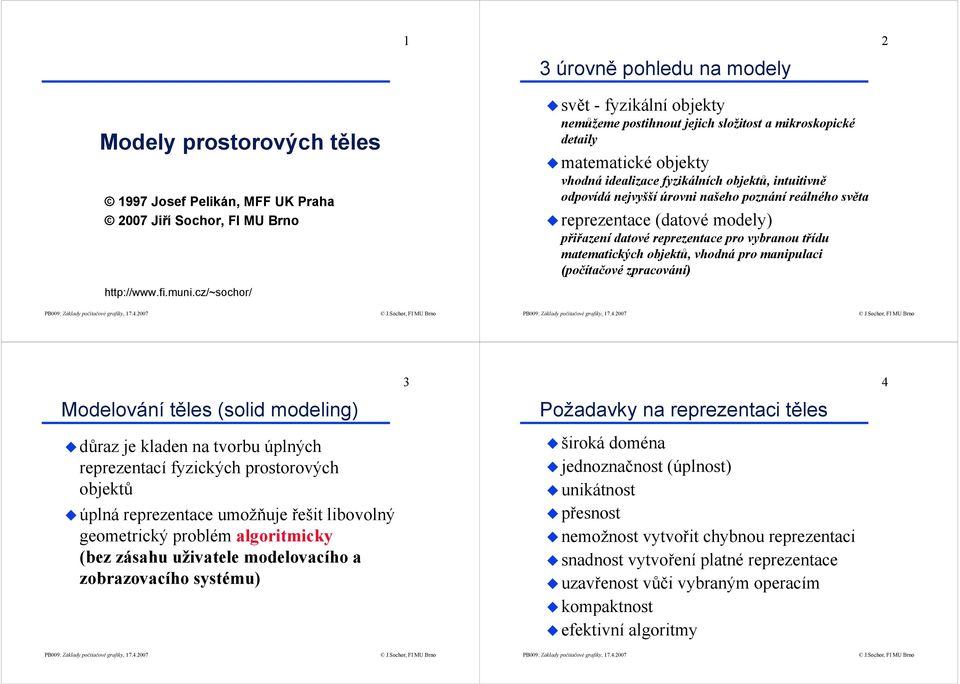 vybranou třídu matematických objektů, vhodná pro manipulaci (počítačové zpracování) http://www.fi.muni.