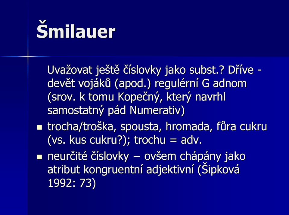 k tomu Kopečný, který navrhl samostatný pád Numerativ) trocha/troška, spousta,