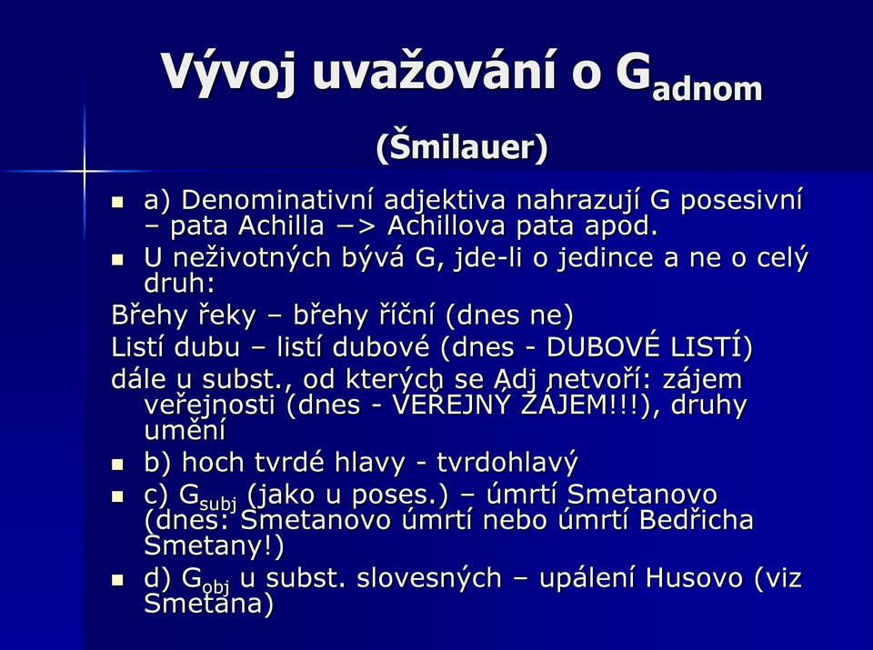dále u subst., od kterých se Adj netvoří: zájem veřejnosti (dnes - VEŘEJNÝ ZÁJEM!