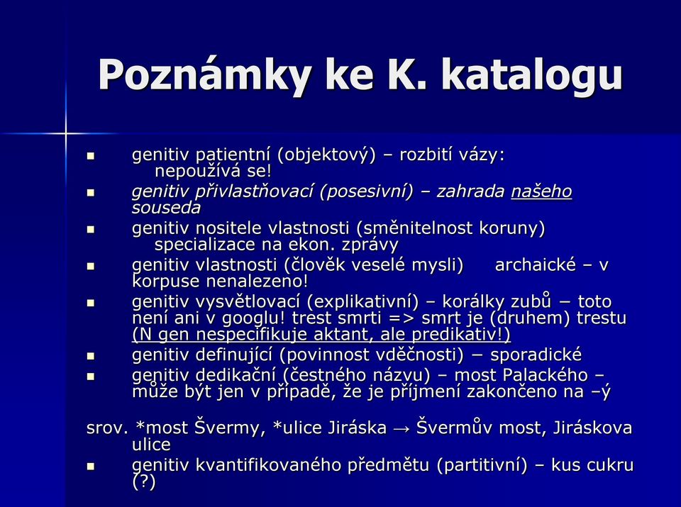 zprávy genitiv vlastnosti (člověk veselé mysli) korpuse nenalezeno! archaické v genitiv vysvětlovací (explikativní) korálky zubů toto není ani v googlu!