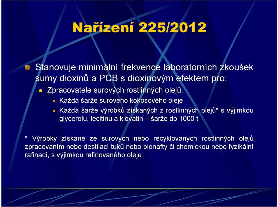 rostlinných olejů* s výjimkou glycerolu, lecitinu a klovatin šarže do 1000 t * Výrobky získané ze surových nebo