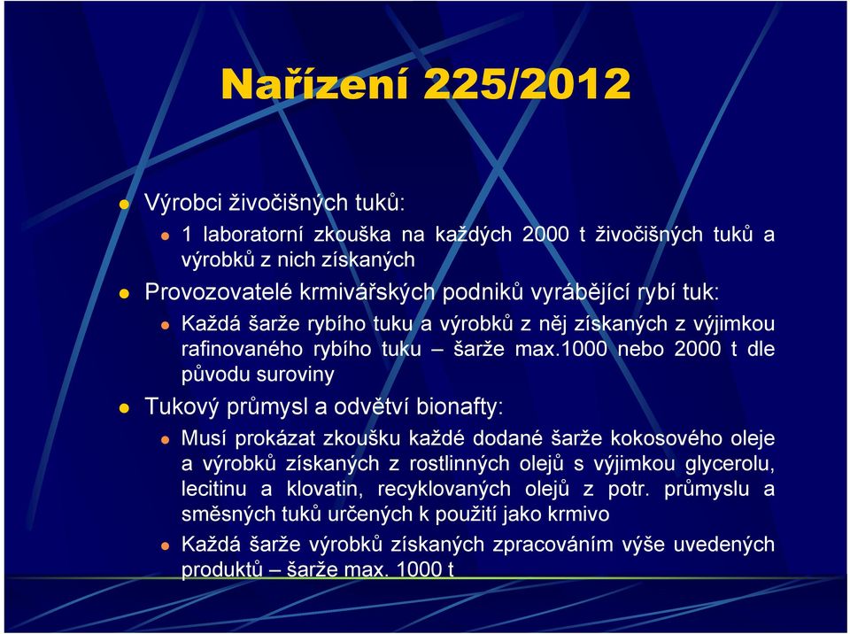 1000 nebo 2000 t dle původu suroviny Tukový průmysl a odvětví bionafty: Musí prokázat zkoušku každé dodané šarže kokosového oleje a výrobků získaných z rostlinných